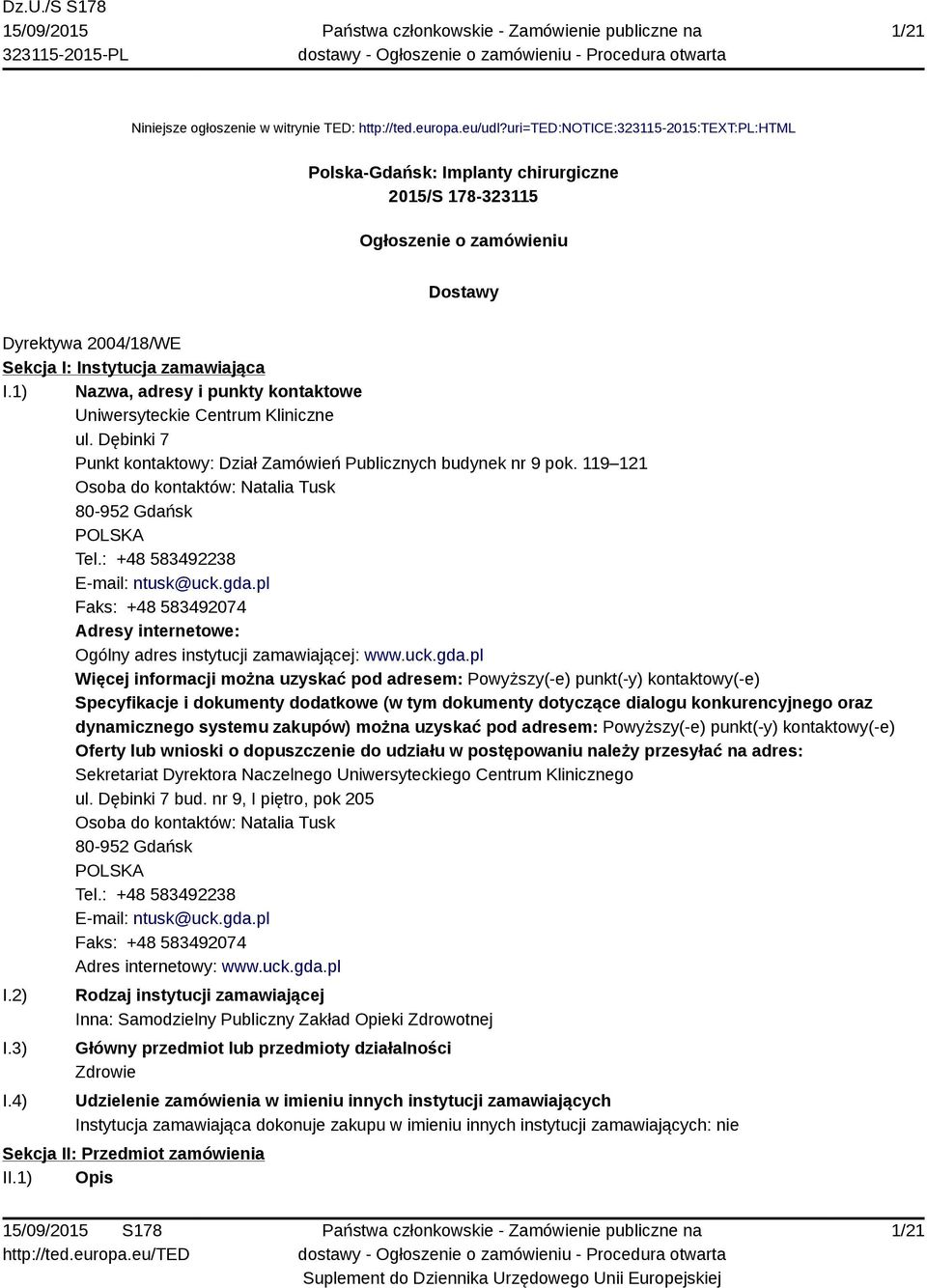 1) Nazwa, adresy i punkty kontaktowe Uniwersyteckie Centrum Kliniczne ul. Dębinki 7 Punkt kontaktowy: Dział Zamówień Publicznych budynek nr 9 pok.