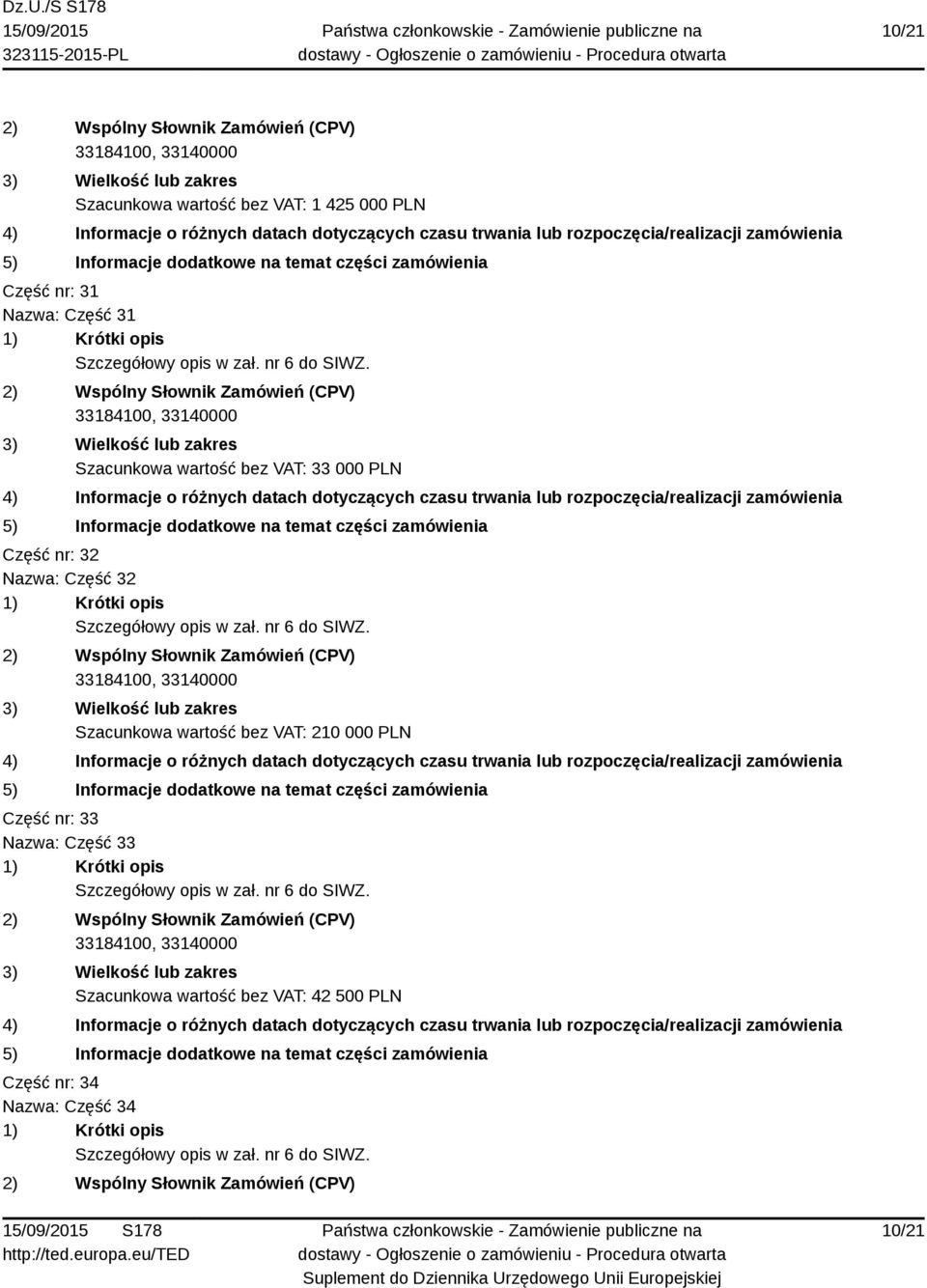 Część 32 Szacunkowa wartość bez VAT: 210 000 PLN Część nr: 33 Nazwa: