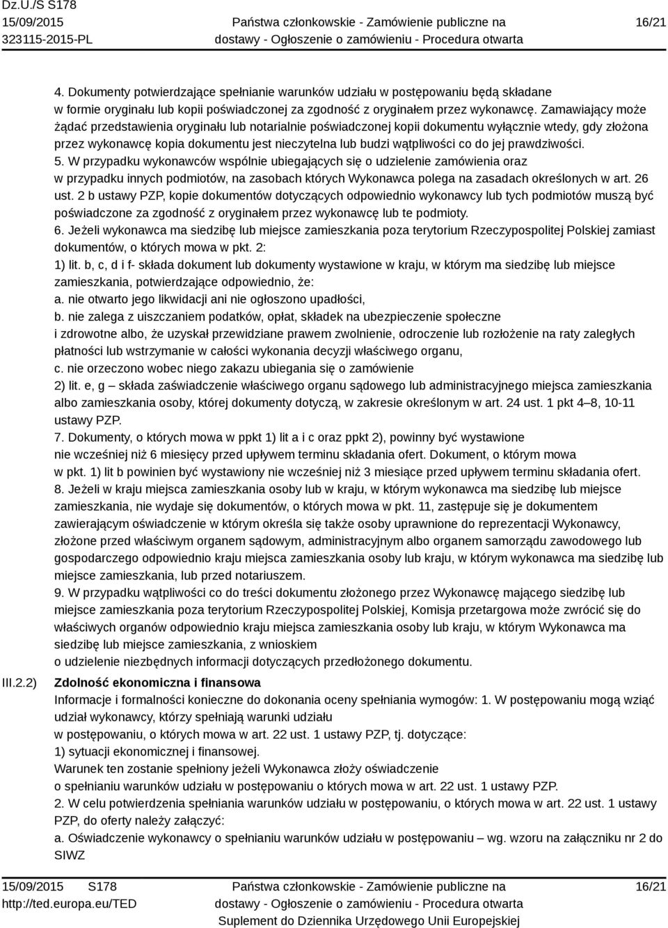 jej prawdziwości. 5. W przypadku wykonawców wspólnie ubiegających się o udzielenie zamówienia oraz w przypadku innych podmiotów, na zasobach których Wykonawca polega na zasadach określonych w art.