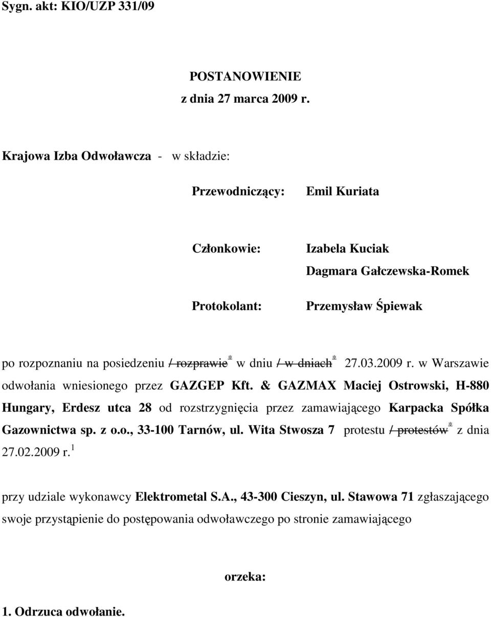 rozprawie * w dniu / w dniach * 27.03.2009 r. w Warszawie odwołania wniesionego przez GAZGEP Kft.