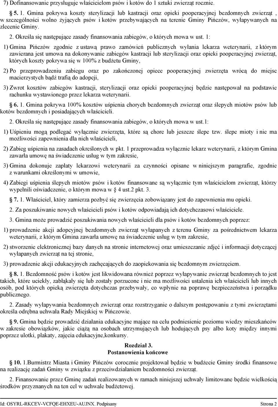 Gmina pokrywa koszty sterylizacji lub kastracji oraz opieki pooperacyjnej bezdomnych zwierząt, w szczególności wolno żyjących psów i kotów przebywających na terenie Gminy Pińczów, wyłapywanych na