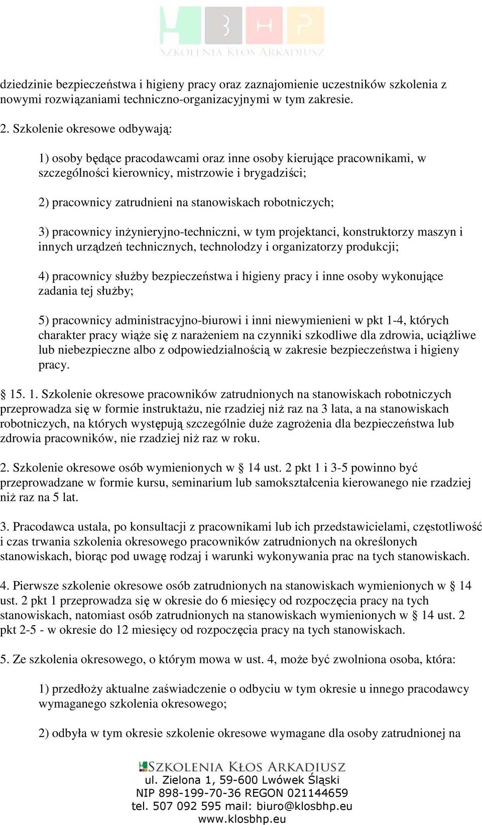 robotniczych; ) pracownicy inŝynieryjno-techniczni, w tym projektanci, konstruktorzy maszyn i innych urządzeń technicznych, technolodzy i organizatorzy produkcji; 4) pracownicy słuŝby bezpieczeństwa