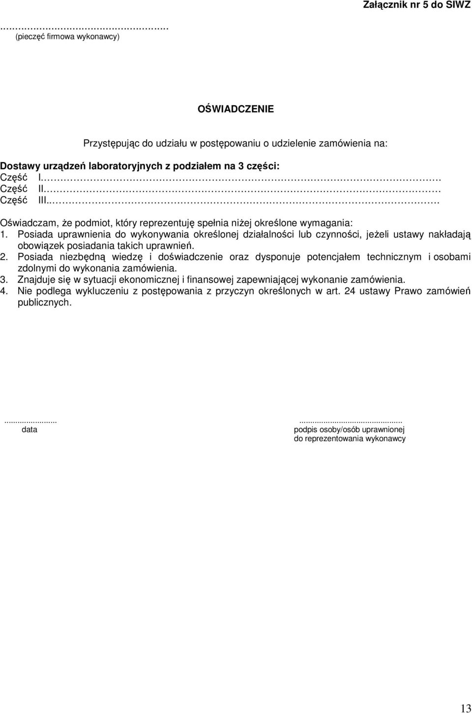 Posiada uprawnienia do wykonywania określonej działalności lub czynności, jeŝeli ustawy nakładają obowiązek posiadania takich uprawnień. 2.