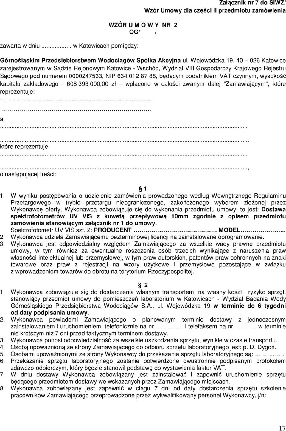podatnikiem VAT czynnym, wysokość kapitału zakładowego - 608 393 000,00 zł wpłacono w całości zwanym dalej "Zamawiającym", które reprezentuje:.. a......, które reprezentuje:......, o następującej treści: 1 1.