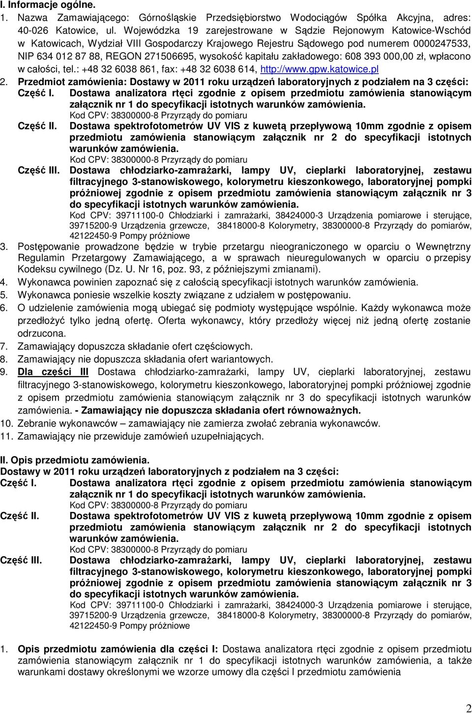 kapitału zakładowego: 608 393 000,00 zł, wpłacono w całości, tel.: +48 32 6038 861, fax: +48 32 6038 614, http://www.gpw.katowice.pl 2.