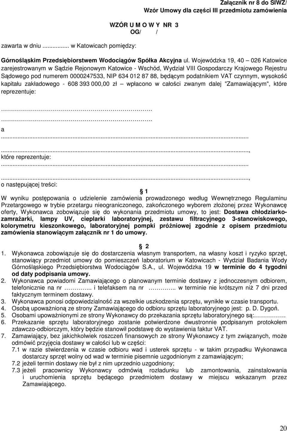 podatnikiem VAT czynnym, wysokość kapitału zakładowego - 608 393 000,00 zł wpłacono w całości zwanym dalej "Zamawiającym", które reprezentuje:.