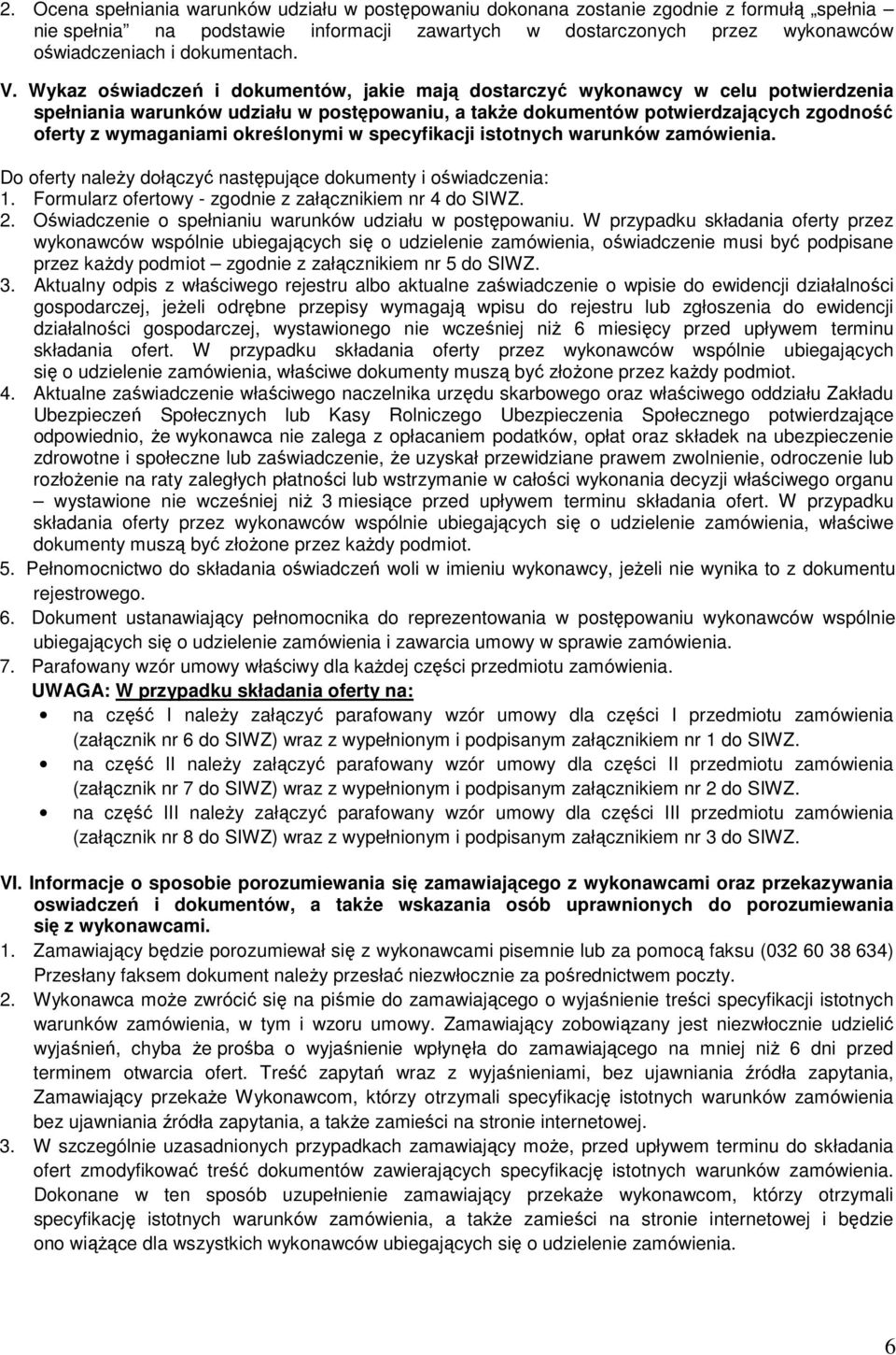 Wykaz oświadczeń i dokumentów, jakie mają dostarczyć wykonawcy w celu potwierdzenia spełniania warunków udziału w postępowaniu, a takŝe dokumentów potwierdzających zgodność oferty z wymaganiami