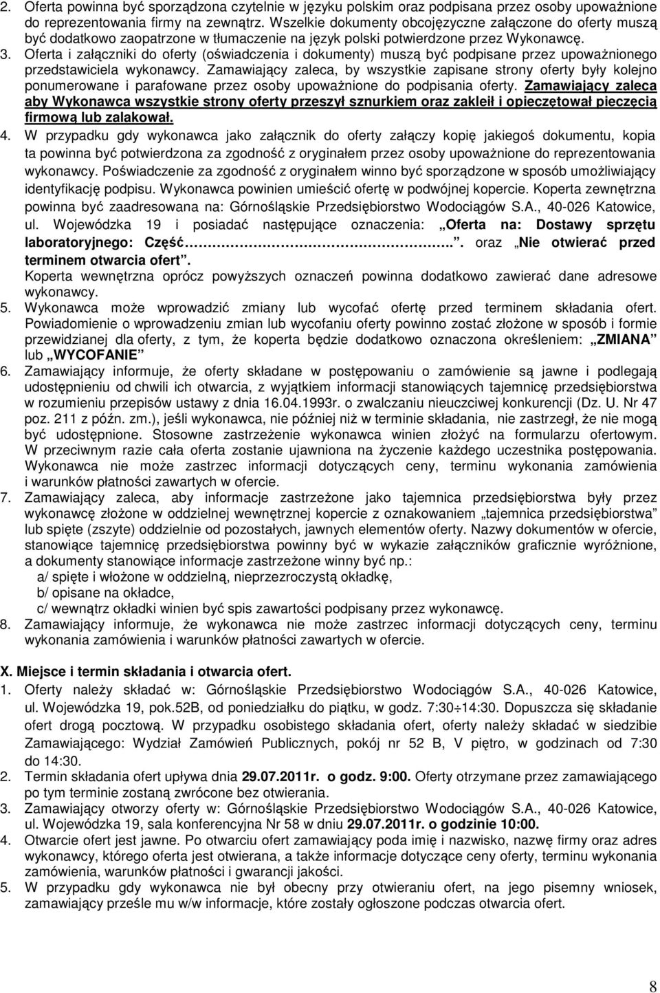 Oferta i załączniki do oferty (oświadczenia i dokumenty) muszą być podpisane przez upowaŝnionego przedstawiciela wykonawcy.