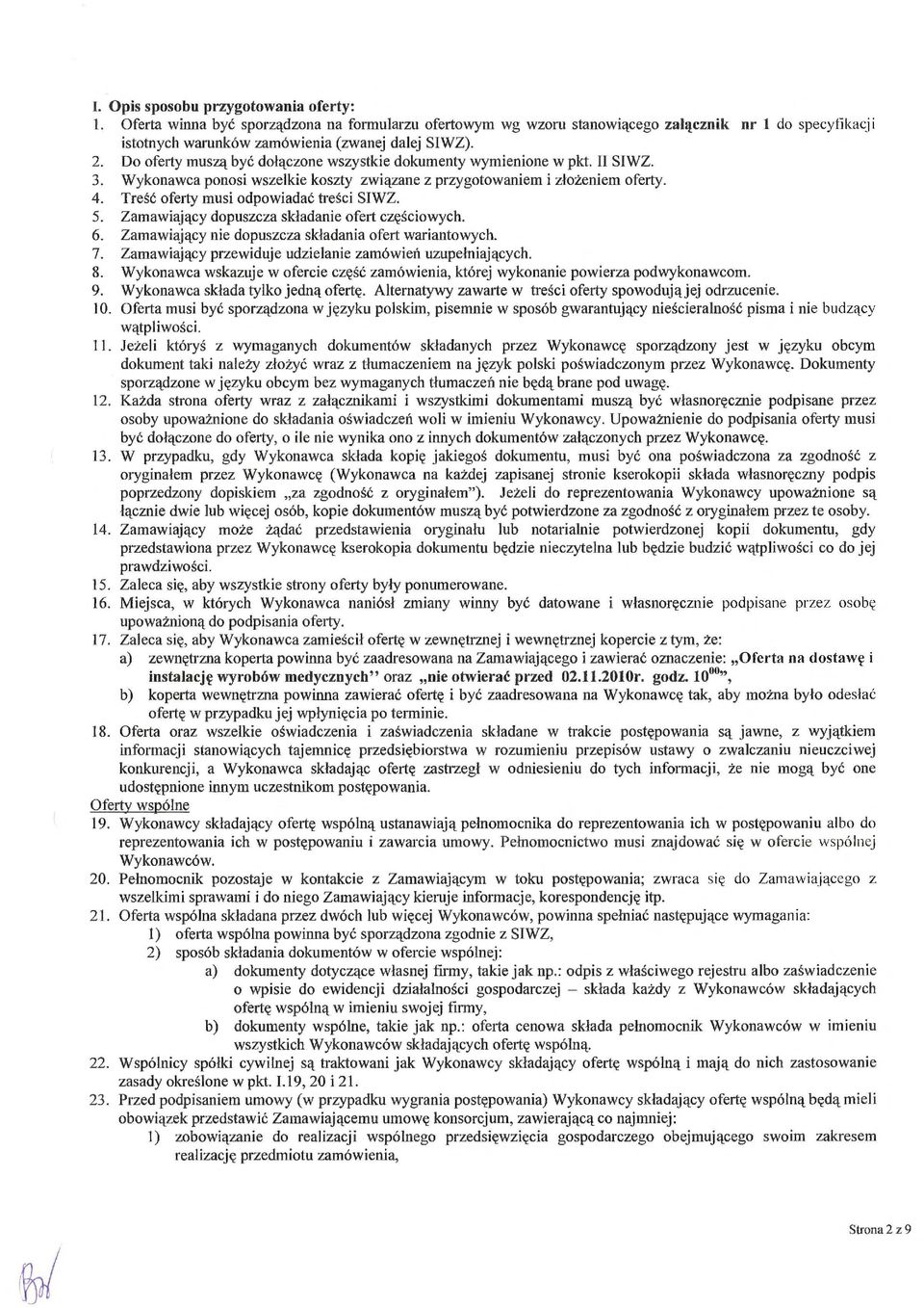 Treść oferty musi odpowiadać tre ści SIWZ. 5. Zamawiaj ący dopuszcza skladanie ofert cz ęściowych. 6. Zamawiaj ący nie dopuszcza sk ładania ofert wariantowych. 7.