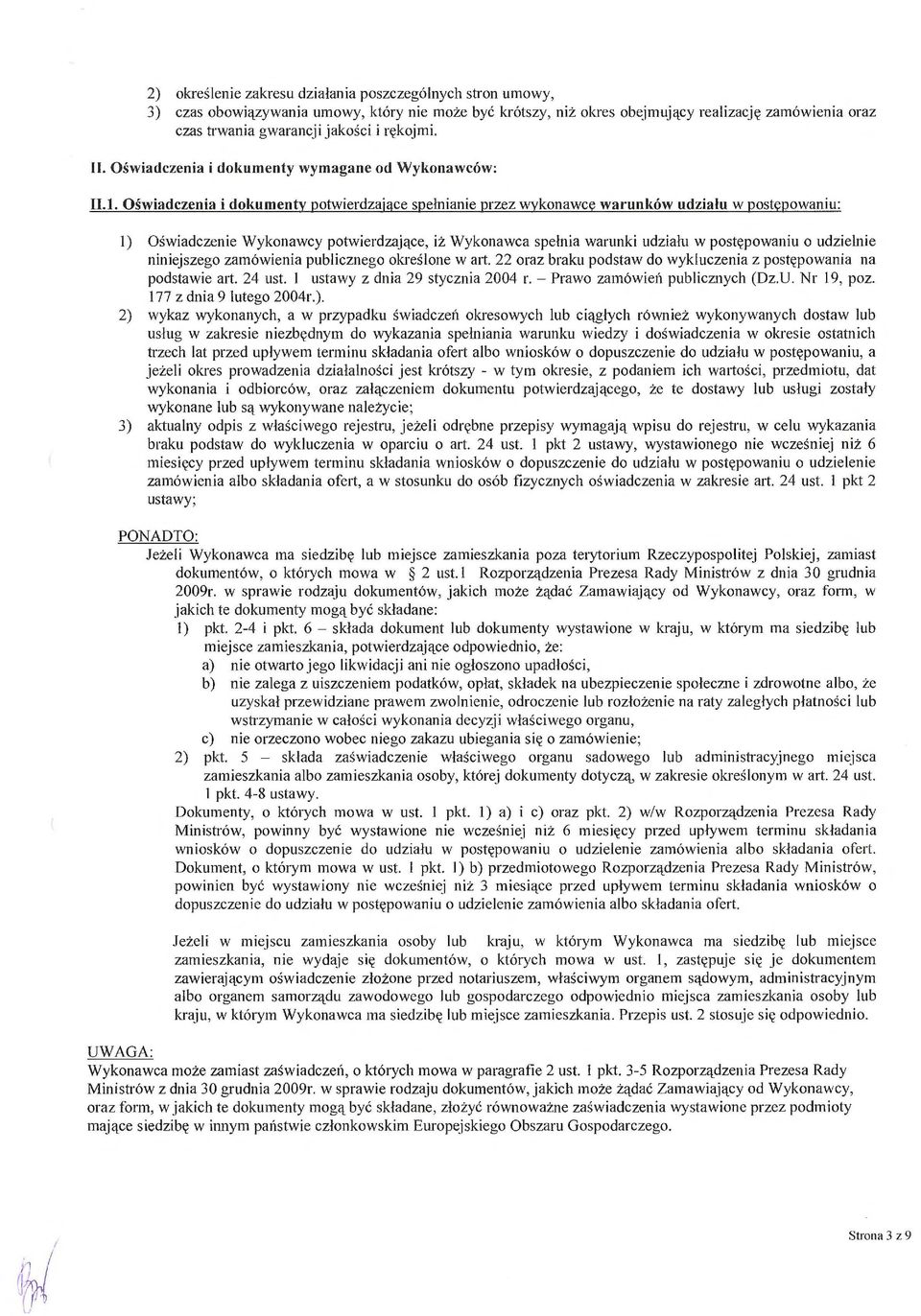 Oświadczenia i dokumenty potwierdzaj ące spelnianie przez wykonawc ę warunków udzia łu w postepowaniu: 1) O świadczenie Wykonawcy potwierdzaj ące, i ż Wykonawca spelnia warunki udzialu w post