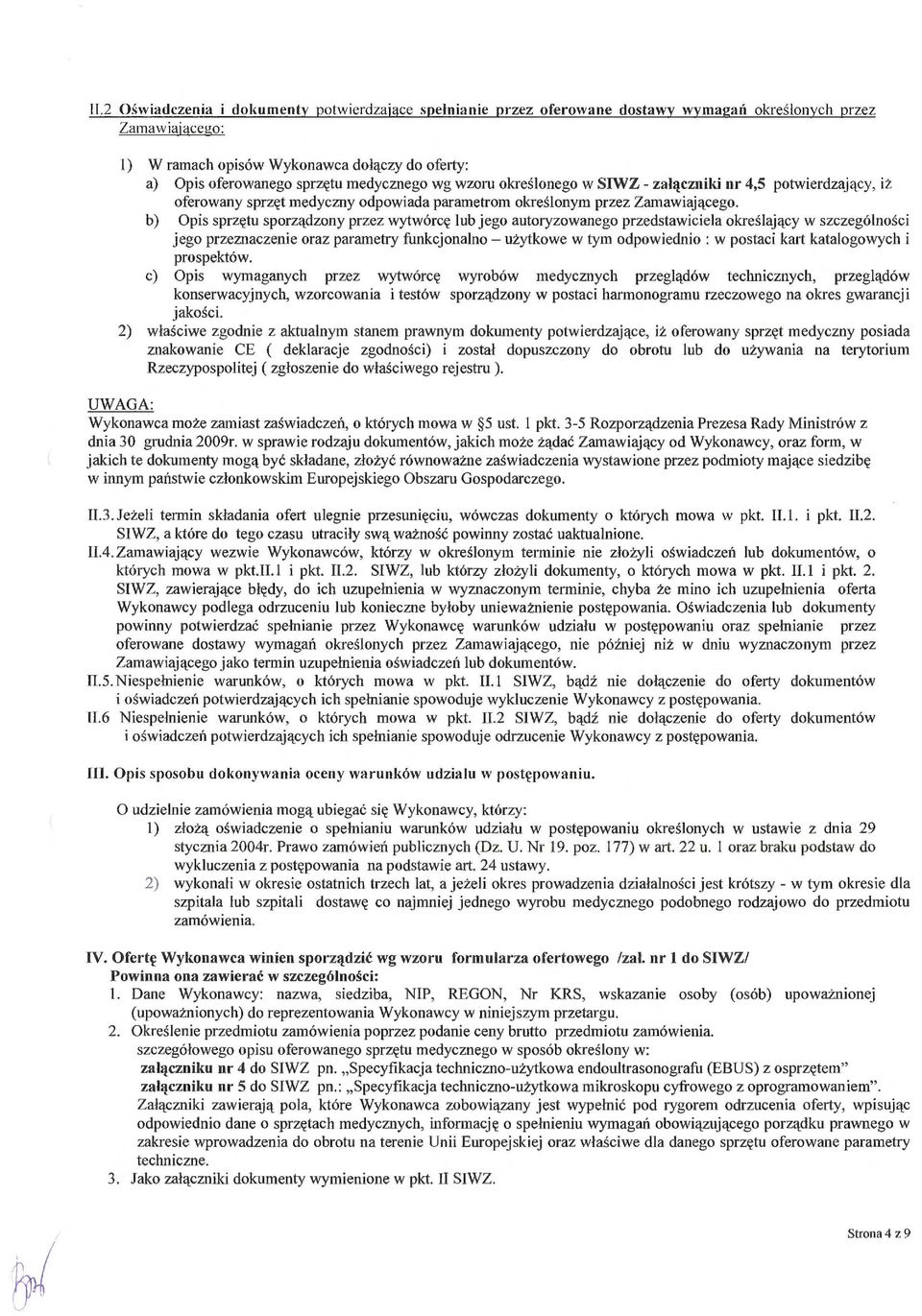 b) Opis sprzętu sporządzony przez wytwórc ę lub jego autoryzowanego przedstawiciela okre ślający w szczególno ści jego przeznaczenie oraz parametry funkcjonalno u żytkowe w tym odpowiednio : w