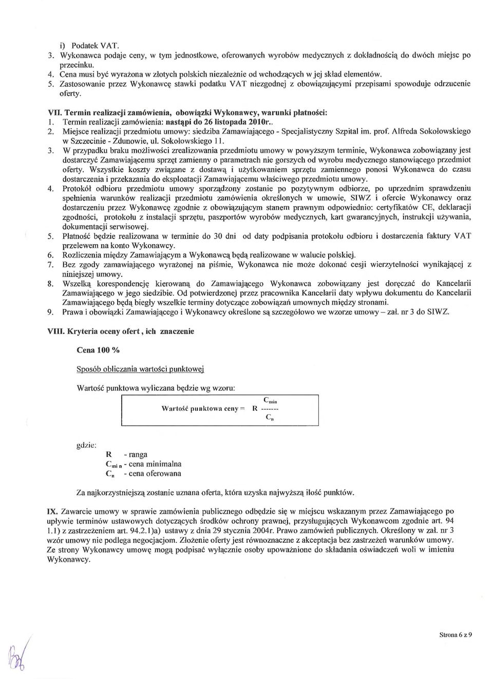 Zastosowanie przez Wykonawc ę stawki podatku VAT niezgodnej z obowi ązującymi przepisami spowoduje odrzucenie oferty. VII. Termin realizacji zamówienia, obowi ązki Wykonawcy, warunki p łatności: 1.