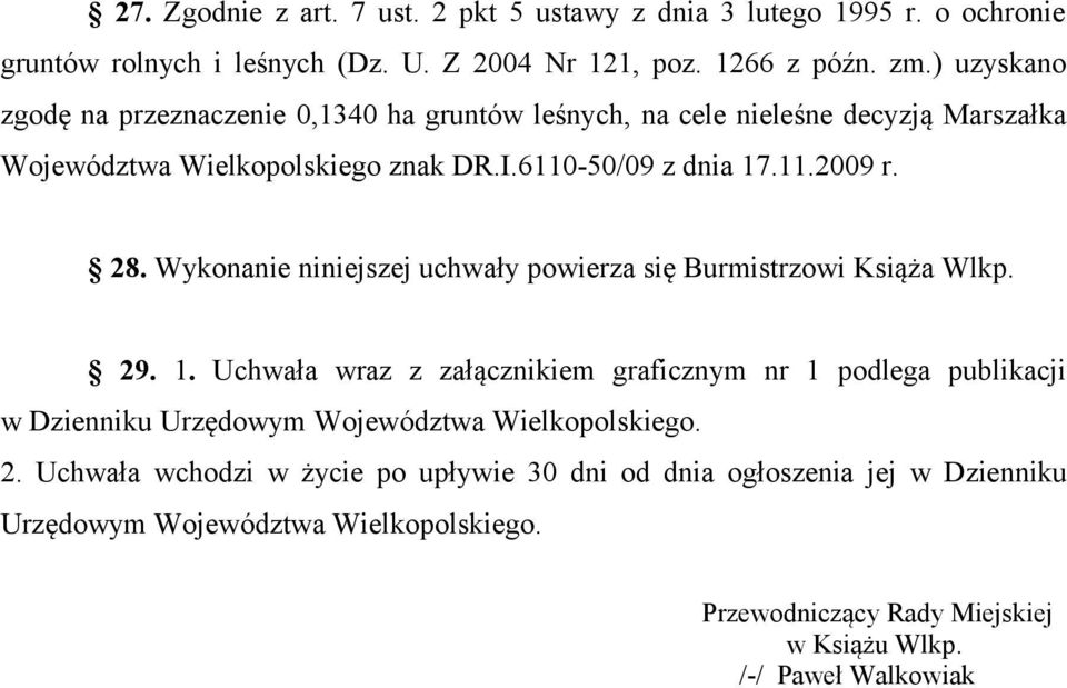 Wykonanie niniejszej uchwały powierza się Burmistrzowi Książa Wlkp. 29. 1.
