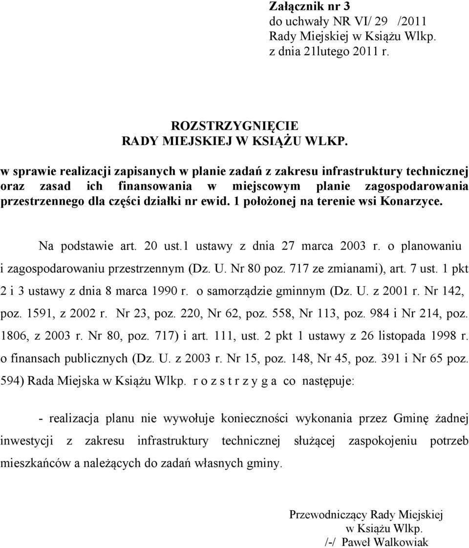 1 położonej na terenie wsi Konarzyce. Na podstawie art. 20 ust.1 ustawy z dnia 27 marca 2003 r. o planowaniu i zagospodarowaniu przestrzennym (Dz. U. Nr 80 poz. 717 ze zmianami), art. 7 ust.