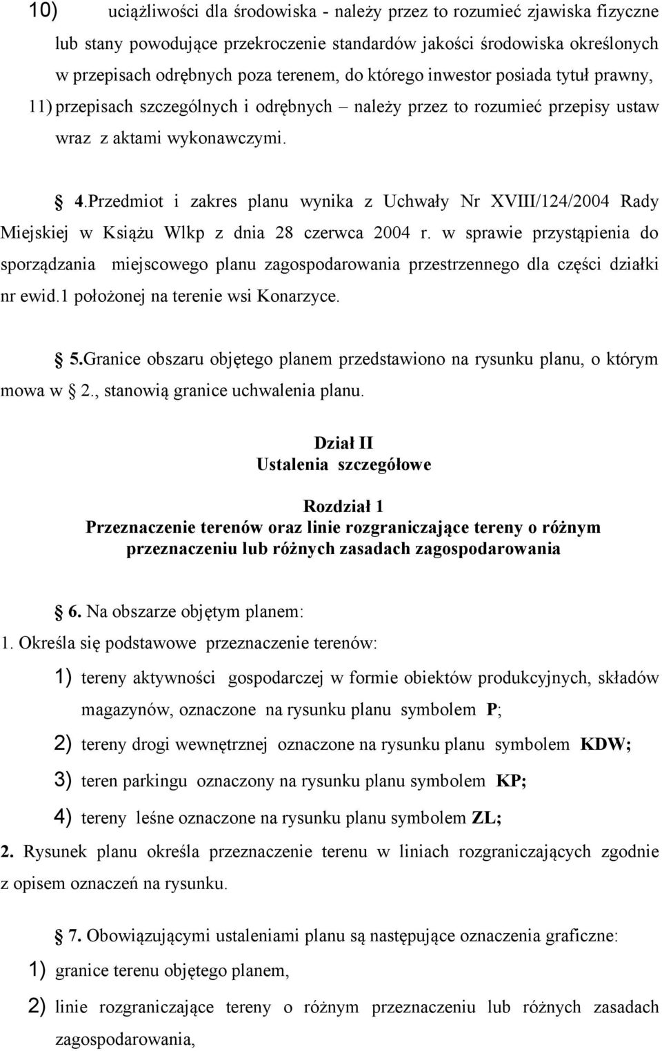 Przedmiot i zakres planu wynika z Uchwały Nr XVIII/124/2004 Rady Miejskiej w Książu Wlkp z dnia 28 czerwca 2004 r.