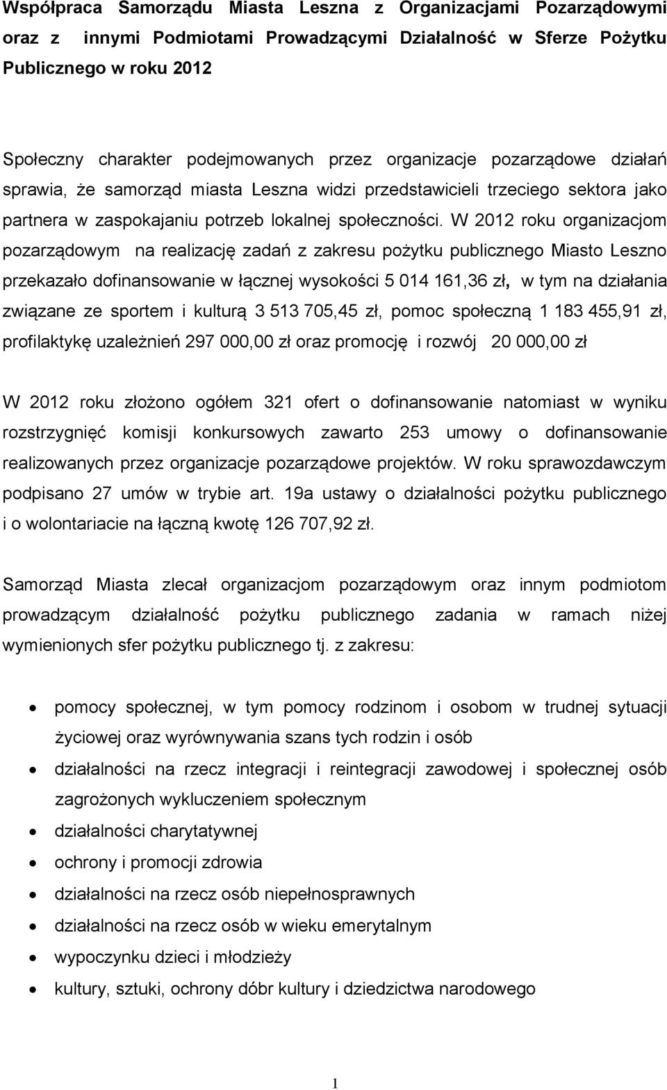 W 2012 roku organizacjom pozarządowym na realizację zadań z zakresu pożytku publicznego Miasto Leszno przekazało dofinansowanie w łącznej wysokości 5 014 161,36 zł, w tym na działania związane ze