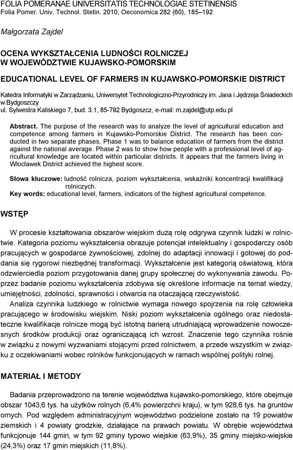 Informatyki w Zarządzaniu, Uniwersytet Technologiczno-Przyrodniczy im. Jana i Jędrzeja Śniadeckich w Bydgoszczy ul. Sylwestra Kaliskiego 7, bud. 3.1, 85-792 Bydgoszcz, e-mail: m.zajdel@utp.edu.