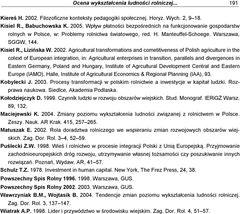 Agricultural transformations and cometitiveness of Polish agriculture in the cotext of European integration, in: Agricultural enterprises in transition, parallels and divergences in Eastern Germany,