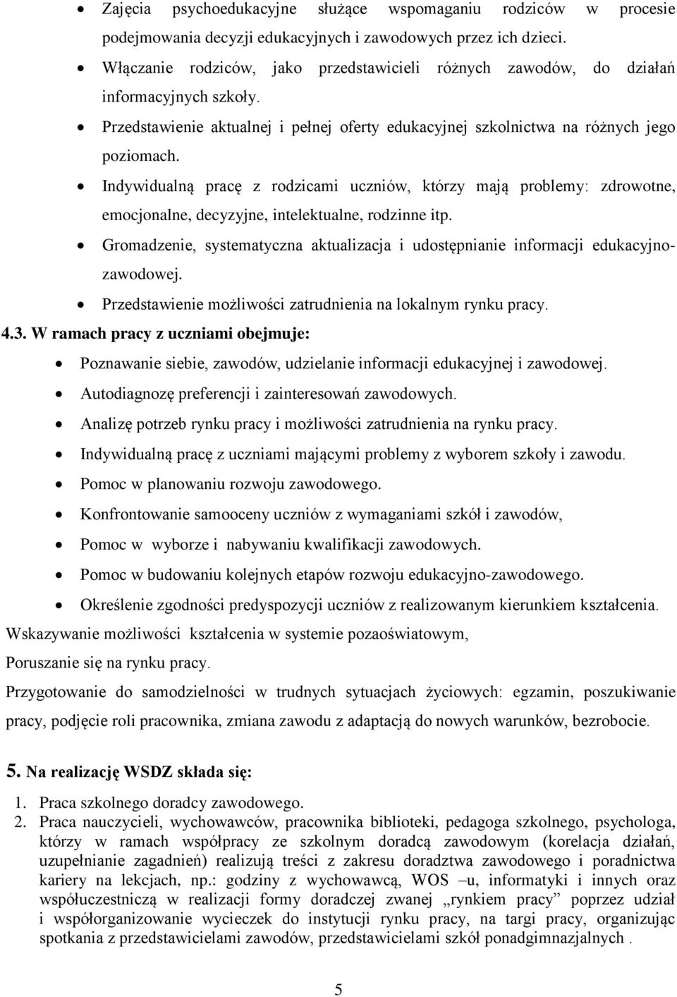 Indywidualną pracę z rodzicami uczniów, którzy mają problemy: zdrowotne, emocjonalne, decyzyjne, intelektualne, rodzinne itp.