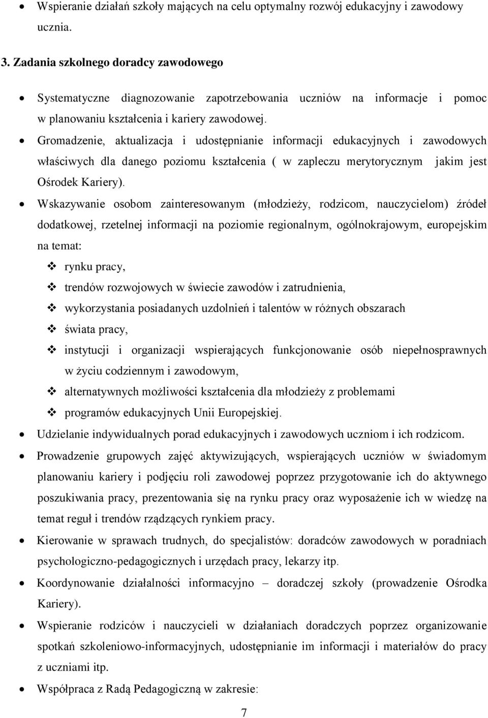 Gromadzenie, aktualizacja i udostępnianie informacji edukacyjnych i zawodowych właściwych dla danego poziomu kształcenia ( w zapleczu merytorycznym jakim jest Ośrodek Kariery).