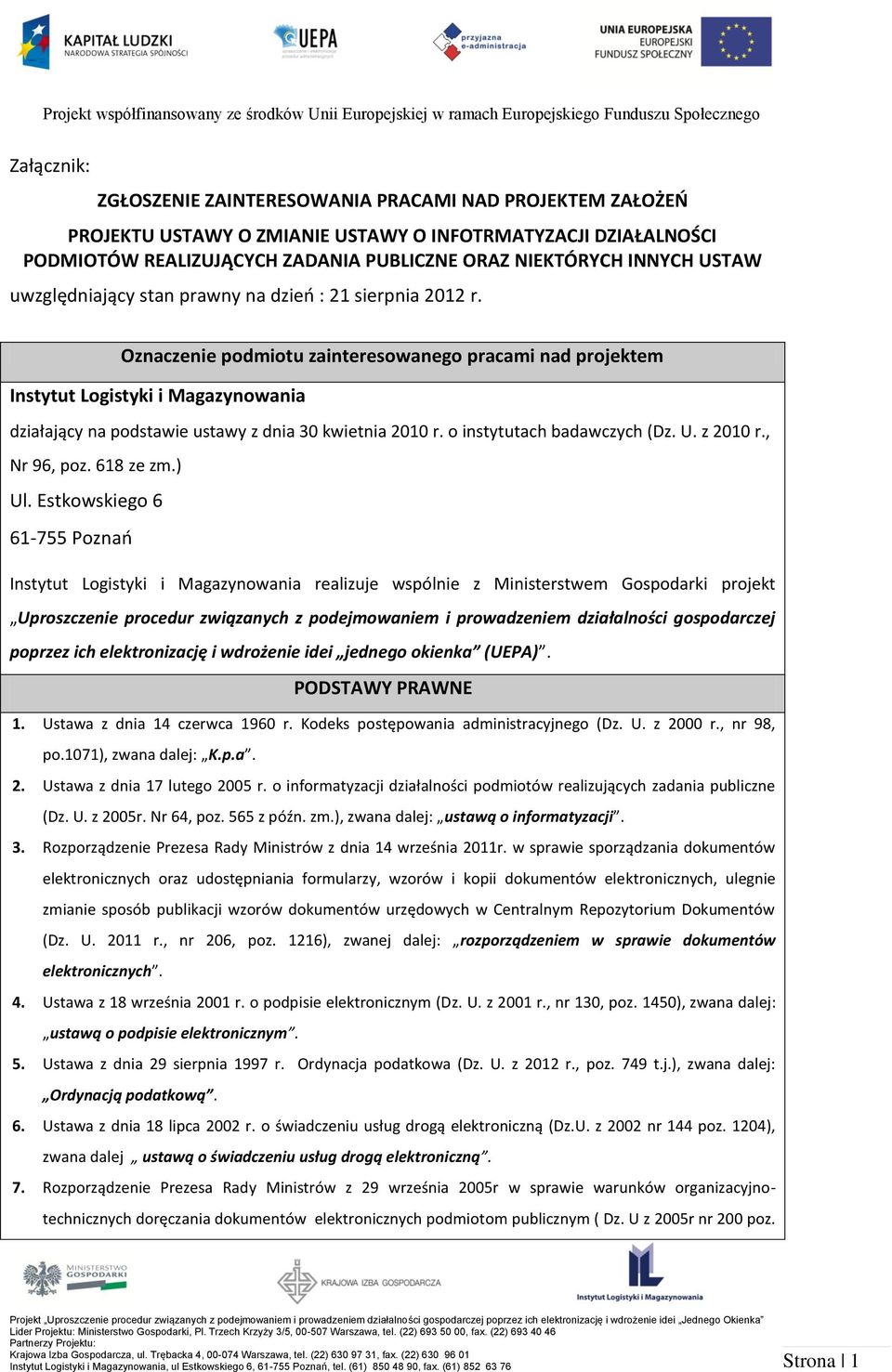 Oznaczenie podmiotu zainteresowanego pracami nad projektem Instytut Logistyki i Magazynowania działający na podstawie ustawy z dnia 30 kwietnia 2010 r. o instytutach badawczych (Dz. U. z 2010 r.