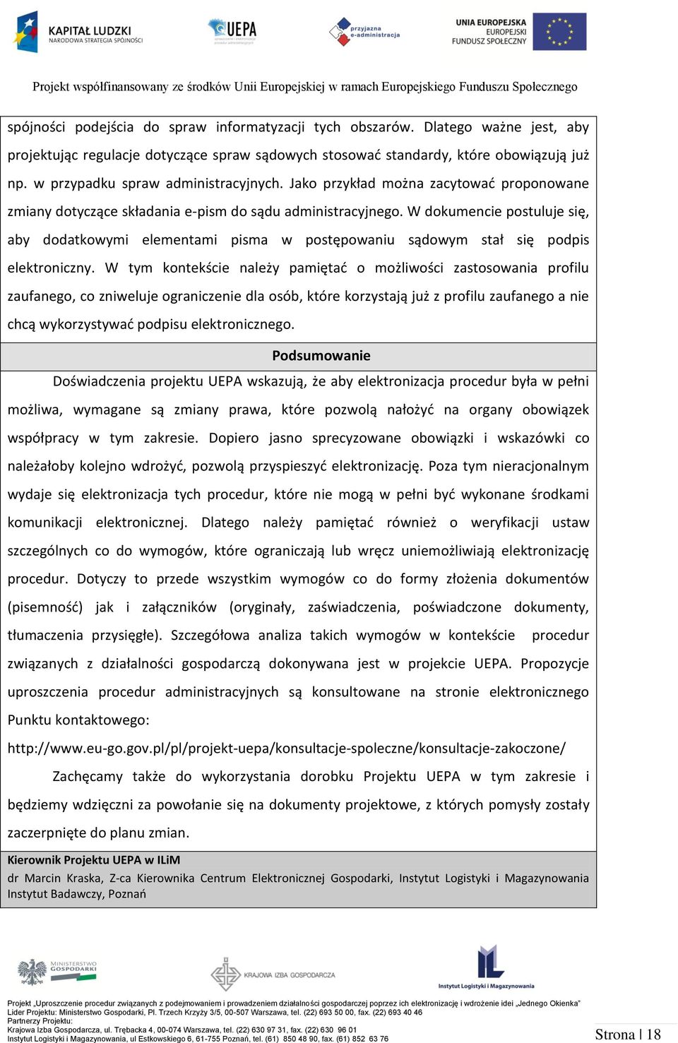 W dokumencie postuluje się, aby dodatkowymi elementami pisma w postępowaniu sądowym stał się podpis elektroniczny.
