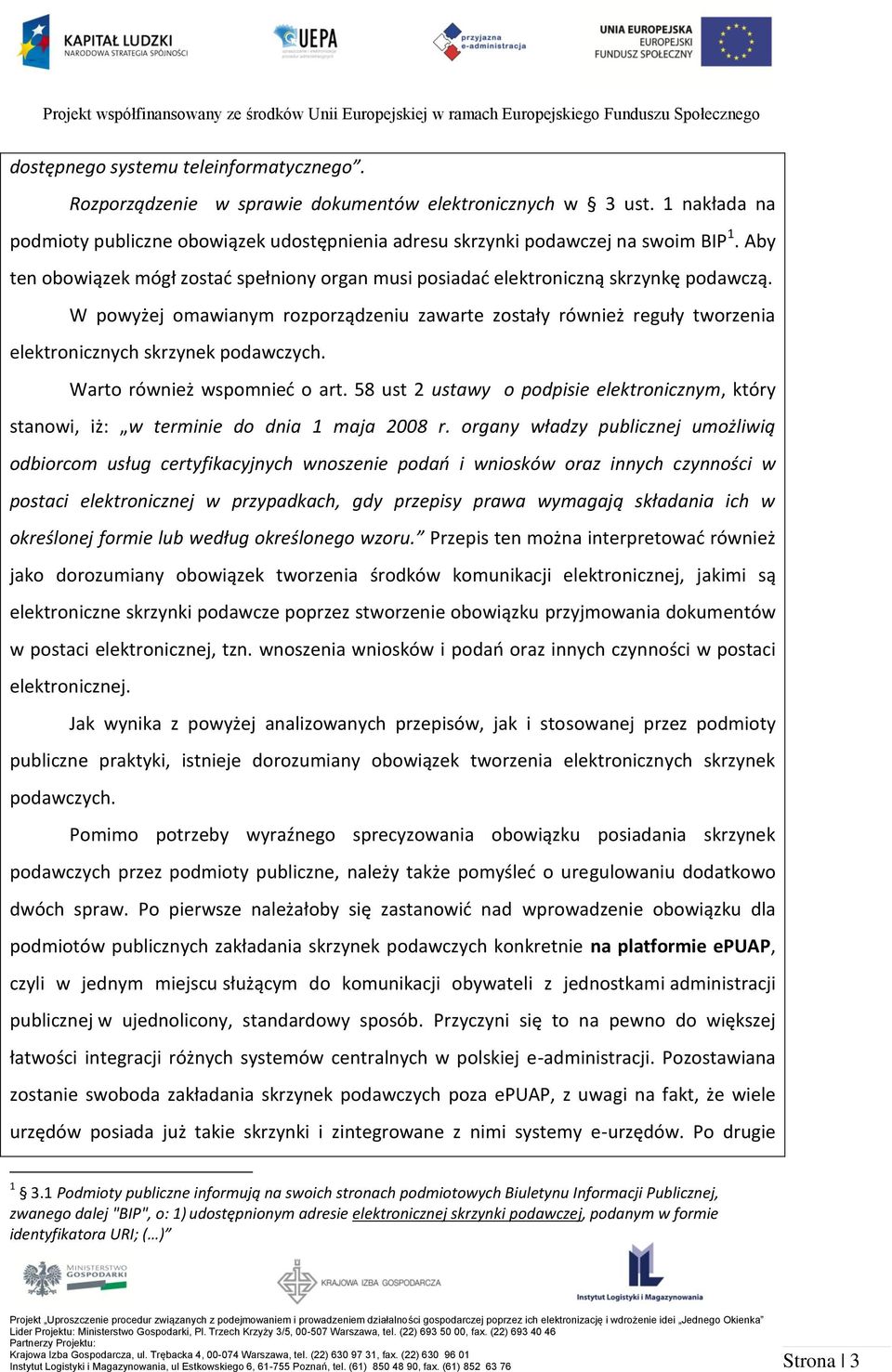 W powyżej omawianym rozporządzeniu zawarte zostały również reguły tworzenia elektronicznych skrzynek podawczych. Warto również wspomnieć o art.