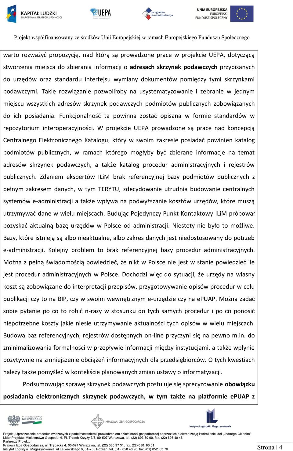 Takie rozwiązanie pozwoliłoby na usystematyzowanie i zebranie w jednym miejscu wszystkich adresów skrzynek podawczych podmiotów publicznych zobowiązanych do ich posiadania.