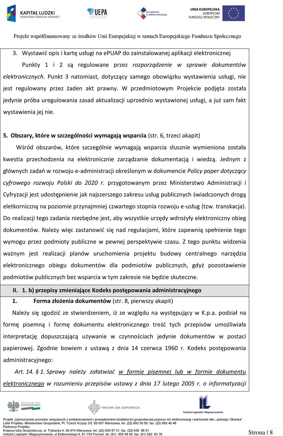 W przedmiotowym Projekcie podjęta została jedynie próba uregulowania zasad aktualizacji uprzednio wystawionej usługi, a już sam fakt wystawienia jej nie. 5.