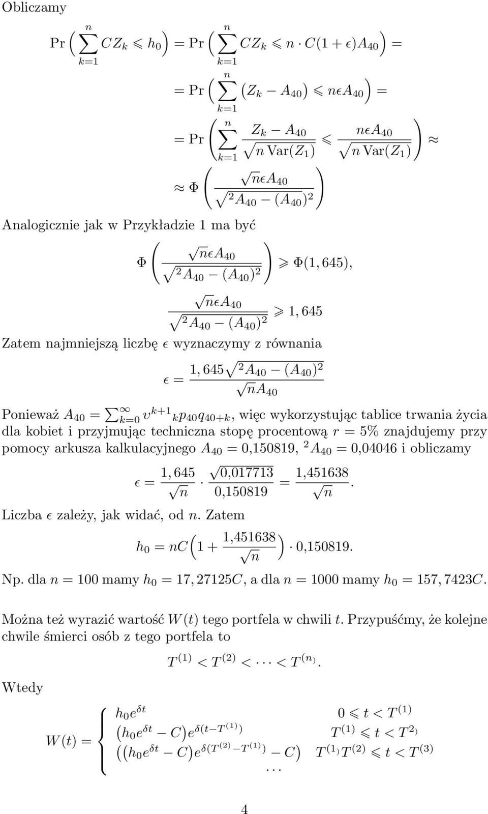 arkusza kalkulacyjego A 40 = 0,5089, A 40 = 0,04046 i obliczamy ɛ =, 645 0,0773 0,5089 =,45638 Liczba ɛ zależy, jak widać, od Zatem h 0 = C +,45638 0,5089 Np dla = 00 mamy h 0 = 7, 75C, a dla = 000