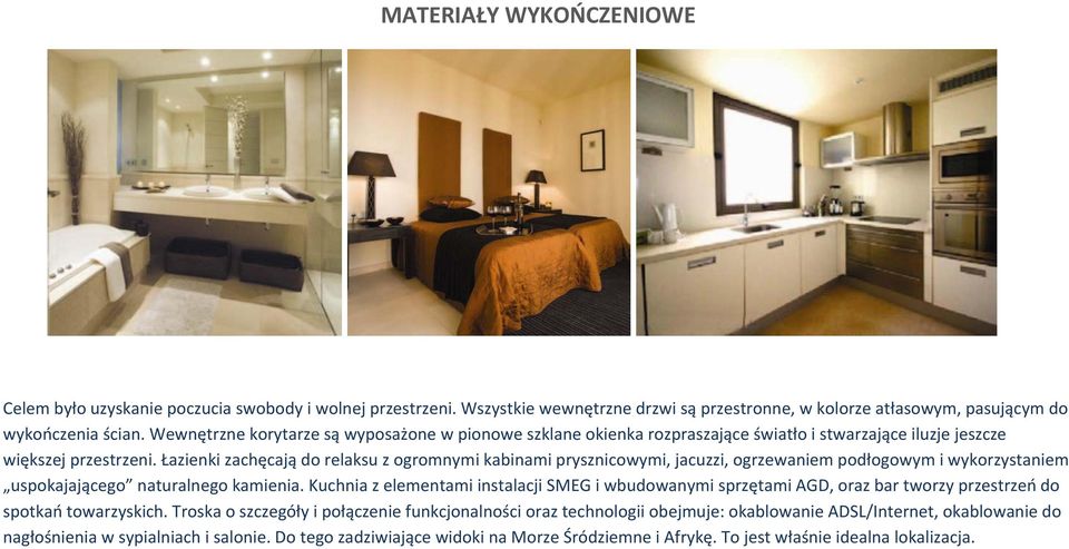 Łazienki zachęcają do relaksu z ogromnymi kabinami prysznicowymi, jacuzzi, ogrzewaniem podłogowym i wykorzystaniem uspokajającego naturalnego kamienia.