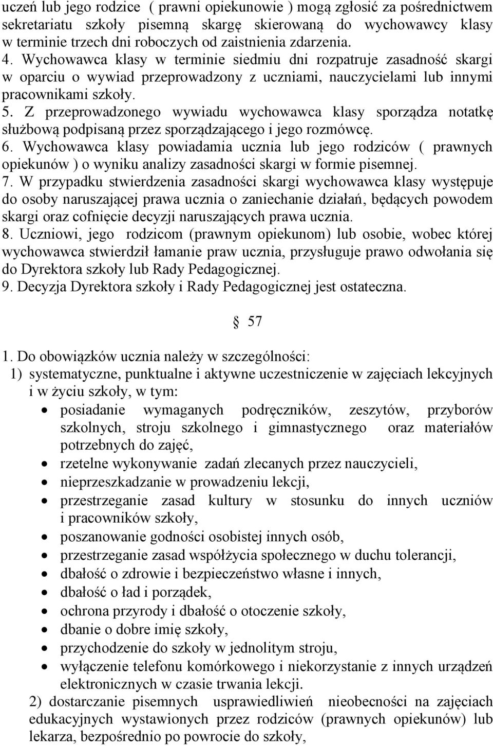 Z przeprowadzonego wywiadu wychowawca klasy sporządza notatkę służbową podpisaną przez sporządzającego i jego rozmówcę. 6.