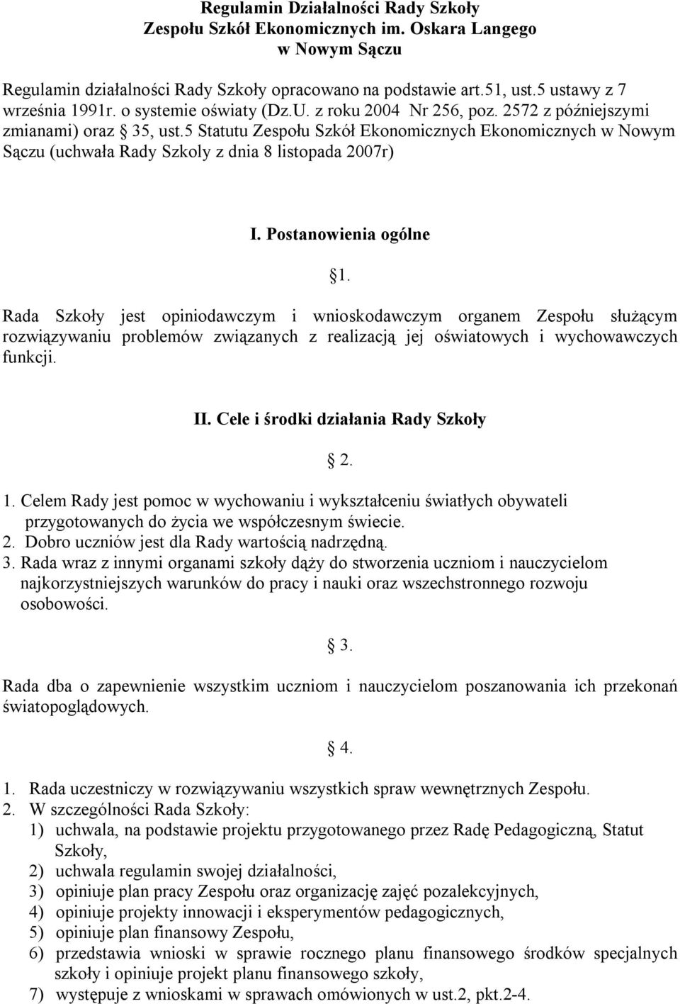 5 Statutu Zespołu Szkół Ekonomicznych Ekonomicznych w Nowym Sączu (uchwała Rady Szkoly z dnia 8 listopada 2007r) I. Postanowienia ogólne 1.