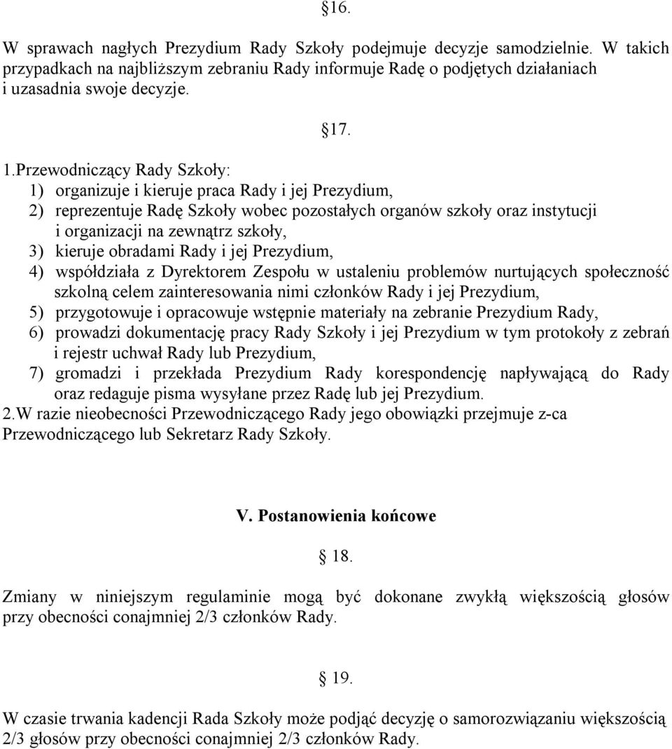 kieruje obradami Rady i jej Prezydium, 4) współdziała z Dyrektorem Zespołu w ustaleniu problemów nurtujących społeczność szkolną celem zainteresowania nimi członków Rady i jej Prezydium, 5)