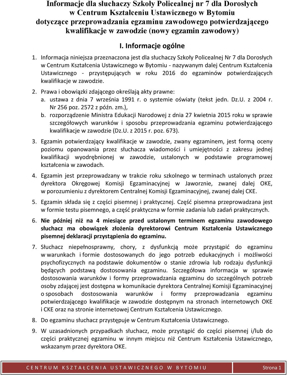 Informacja niniejsza przeznaczona jest dla słuchaczy Szkoły Policealnej Nr 7 dla Dorosłych w Centrum Kształcenia Ustawicznego w Bytomiu - nazywanym dalej Centrum Kształcenia Ustawicznego -