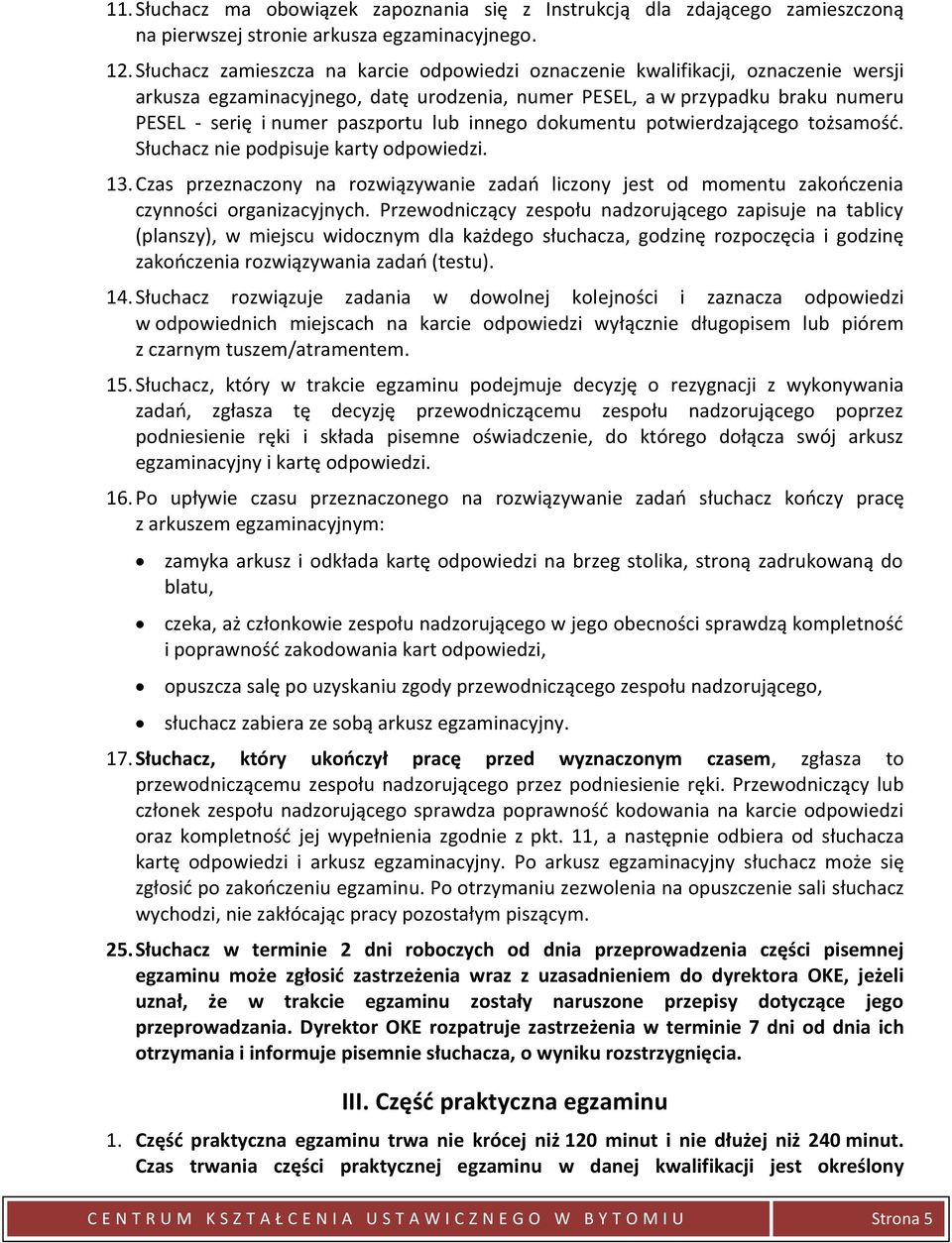 lub innego dokumentu potwierdzającego tożsamość. Słuchacz nie podpisuje karty odpowiedzi. 13. Czas przeznaczony na rozwiązywanie zadań liczony jest od momentu zakończenia czynności organizacyjnych.