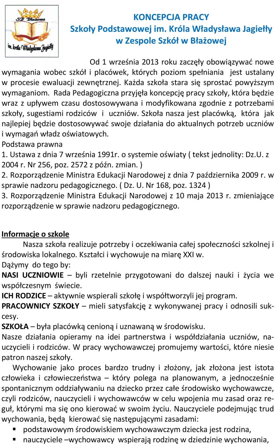 zewnętrznej. Każda szkoła stara się sprostać powyższym wymaganiom.