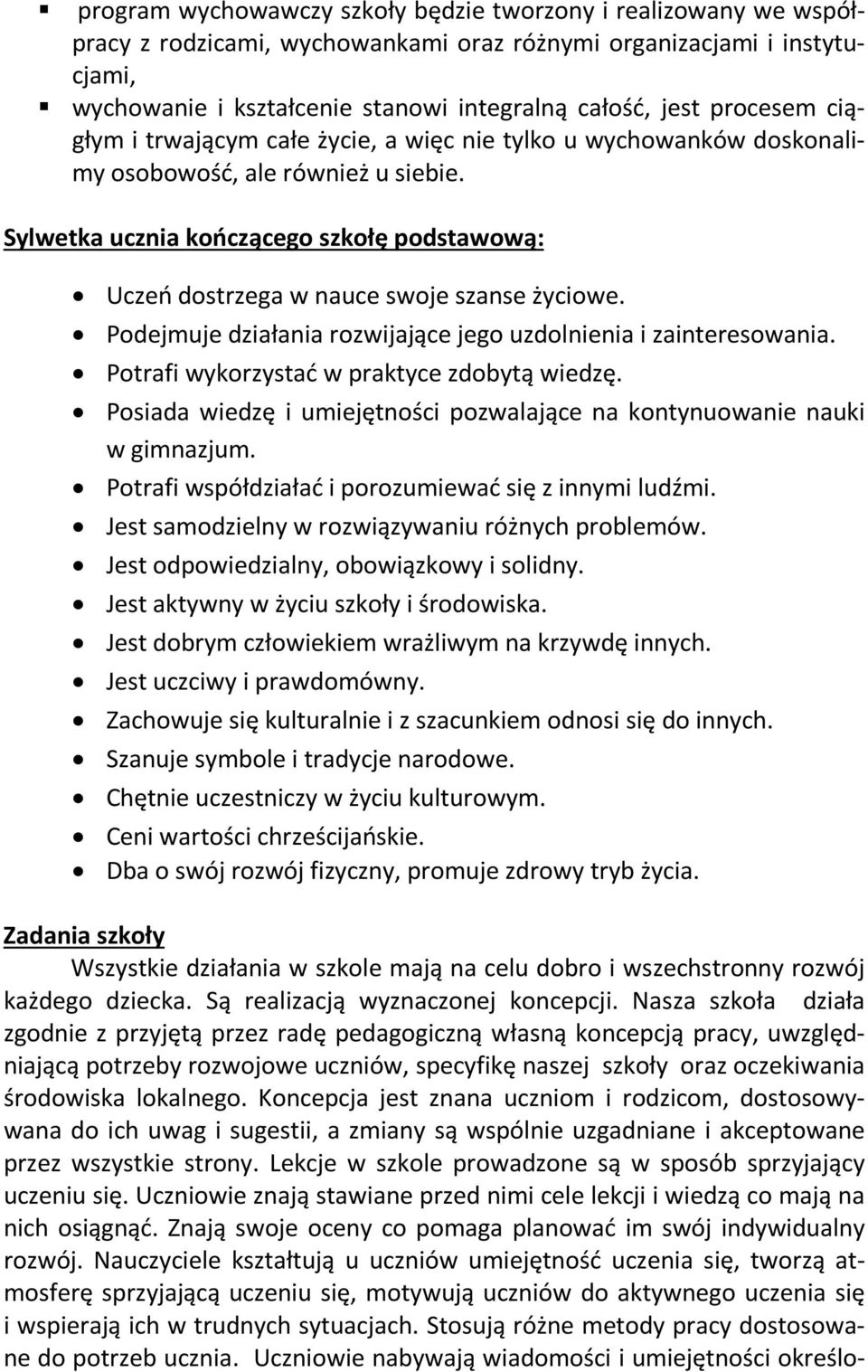 Sylwetka ucznia kończącego szkołę podstawową: Uczeń dostrzega w nauce swoje szanse życiowe. Podejmuje działania rozwijające jego uzdolnienia i zainteresowania.