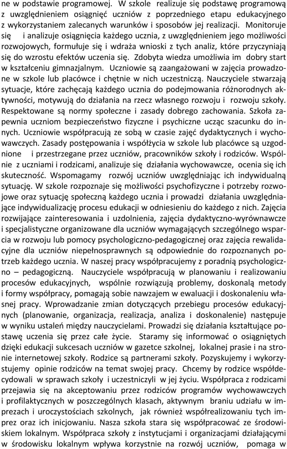 Monitoruje się i analizuje osiągnięcia każdego ucznia, z uwzględnieniem jego możliwości rozwojowych, formułuje się i wdraża wnioski z tych analiz, które przyczyniają się do wzrostu efektów uczenia