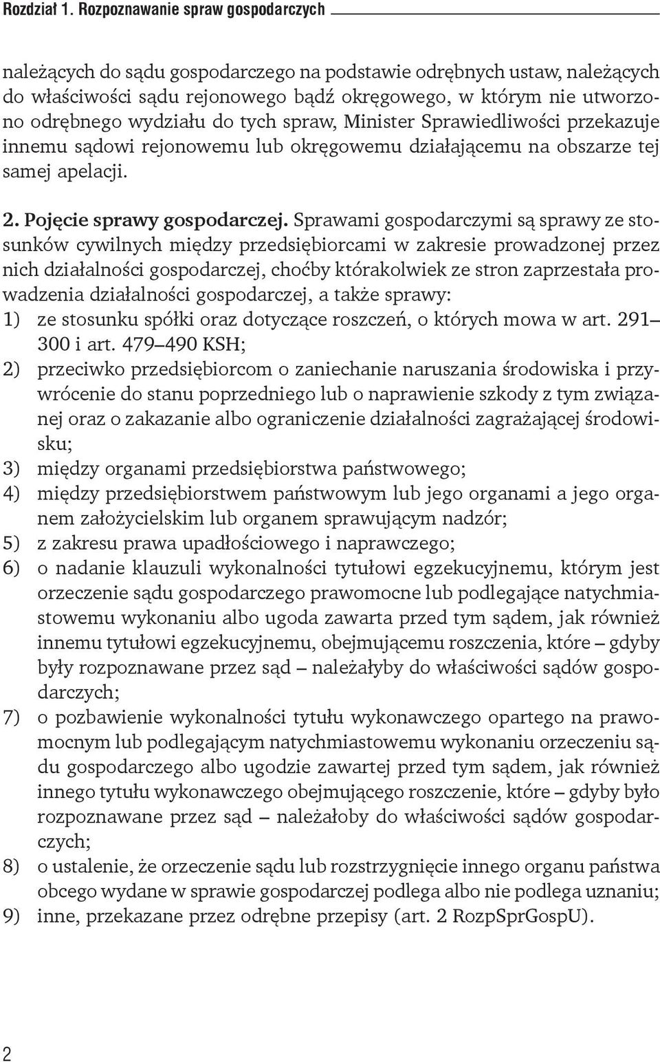 do tych spraw, Minister Sprawiedliwości przekazuje innemu sądowi rejonowemu lub okręgowemu działającemu na obszarze tej samej apelacji. 2. Pojęcie sprawy gospodarczej.