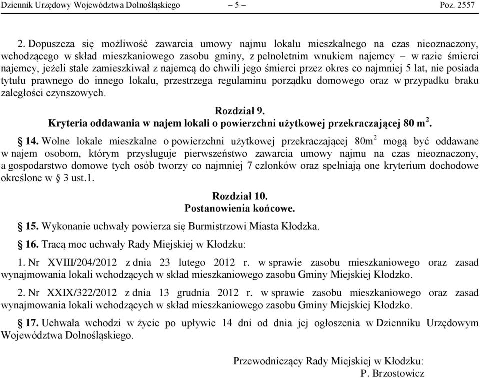 stale zamieszkiwał z najemcą do chwili jego śmierci przez okres co najmniej 5 lat, nie posiada tytułu prawnego do innego lokalu, przestrzega regulaminu porządku domowego oraz w przypadku braku