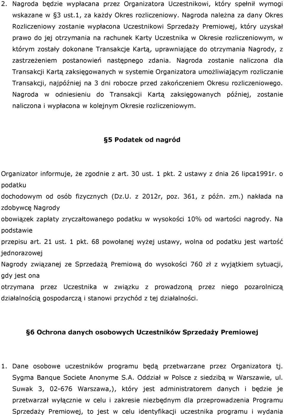 zostały dokonane Transakcje Kartą, uprawniające do otrzymania Nagrody, z zastrzeŝeniem postanowień następnego zdania.