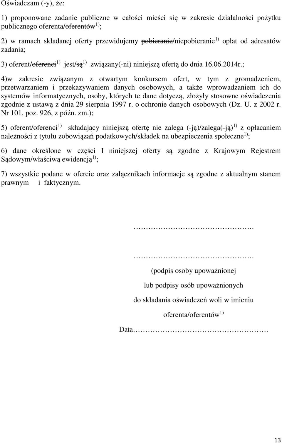; 4)w zakresie związanym z otwartym konkursem ofert, w tym z gromadzeniem, przetwarzaniem i przekazywaniem danych osobowych, a także wprowadzaniem ich do systemów informatycznych, osoby, których te