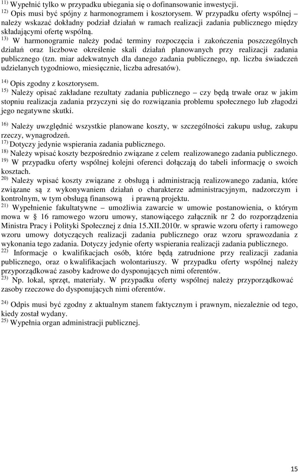13) W harmonogramie należy podać terminy rozpoczęcia i zakończenia poszczególnych działań oraz liczbowe określenie skali działań planowanych przy realizacji zadania publicznego (tzn.