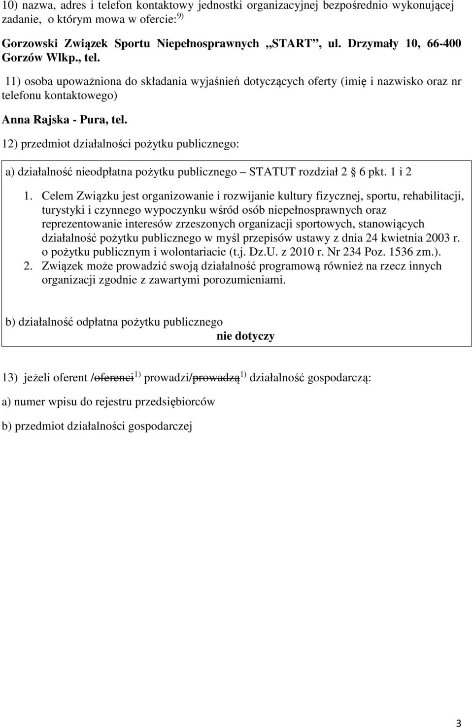 12) przedmiot działalności pożytku publicznego: a) działalność nieodpłatna pożytku publicznego STATUT rozdział 2 6 pkt. 1 i 2 1.