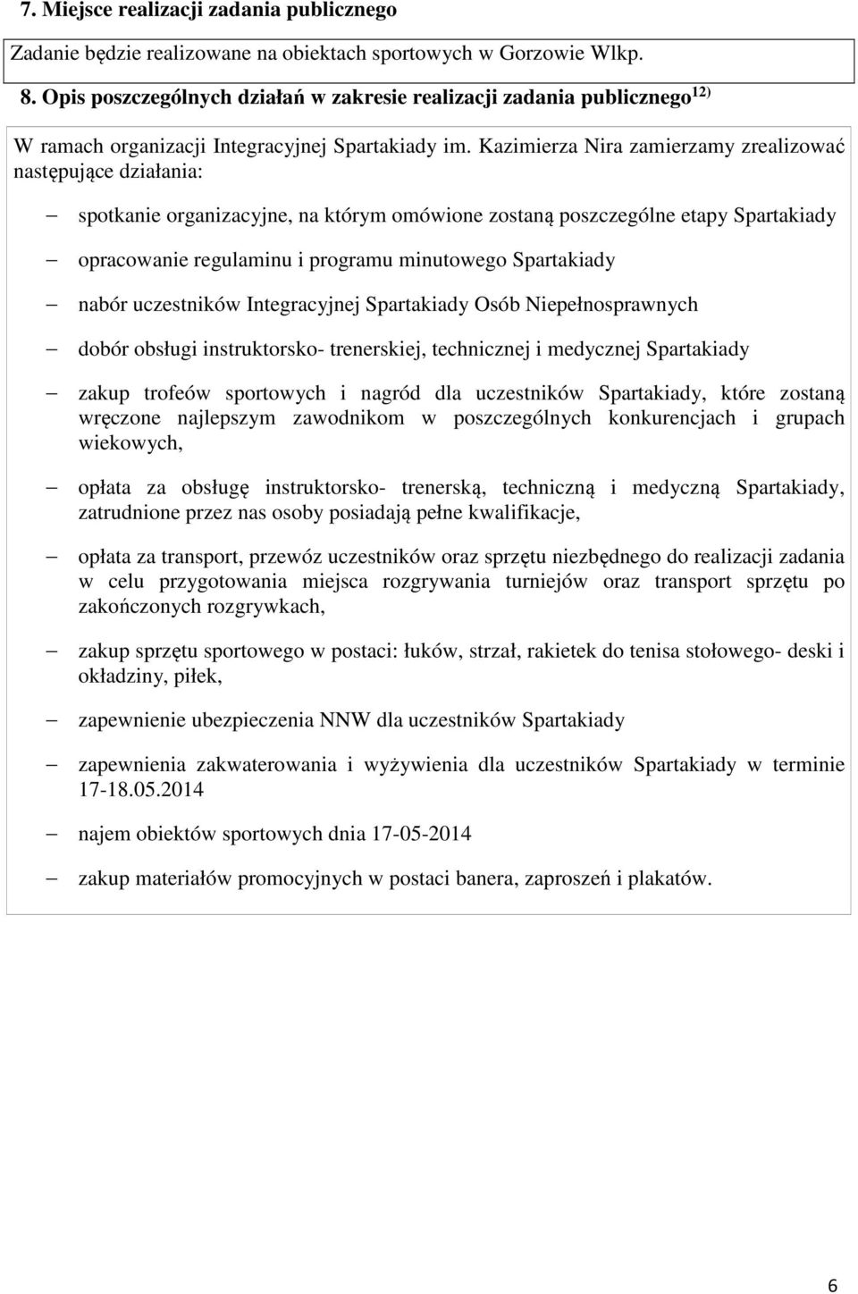 Kazimierza Nira zamierzamy zrealizować następujące działania: spotkanie organizacyjne, na którym omówione zostaną poszczególne etapy Spartakiady opracowanie regulaminu i programu minutowego