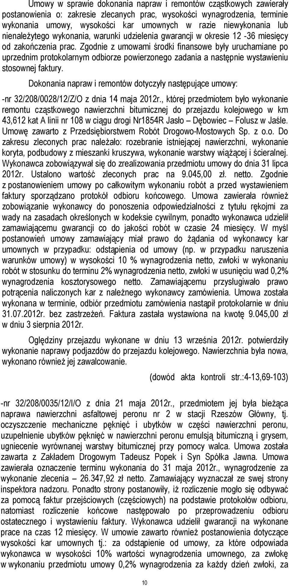 Zgodnie z umowami środki finansowe były uruchamiane po uprzednim protokolarnym odbiorze powierzonego zadania a następnie wystawieniu stosownej faktury.