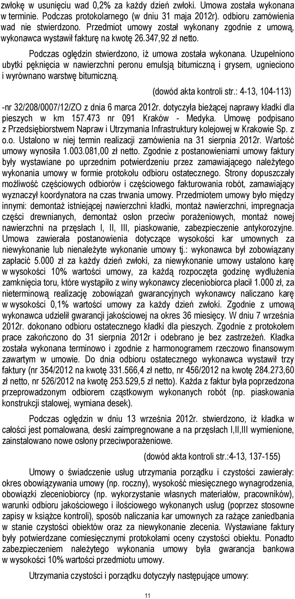 Uzupełniono ubytki pęknięcia w nawierzchni peronu emulsją bitumiczną i grysem, ugnieciono i wyrównano warstwę bitumiczną. 11 (dowód akta kontroli str.