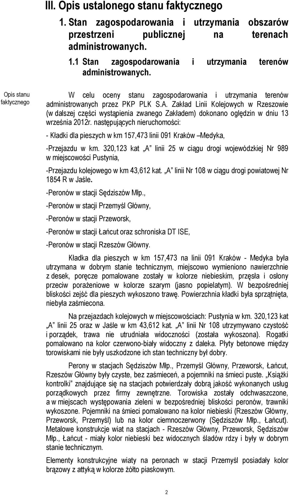 Zakład Linii Kolejowych w Rzeszowie (w dalszej części wystąpienia zwanego Zakładem) dokonano oględzin w dniu 13 września 2012r.