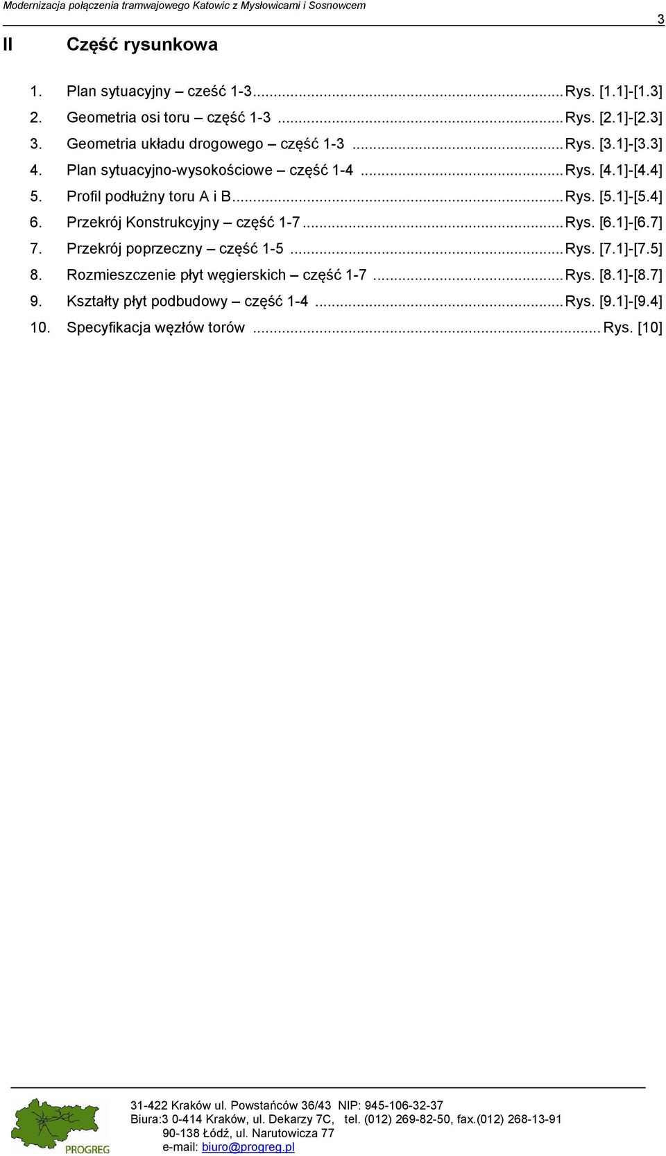 Profil podłużny toru A i B... Rys. [5.1]-[5.4] 6. Przekrój Konstrukcyjny część 1-7... Rys. [6.1]-[6.7] 7. Przekrój poprzeczny część 1-5... Rys. [7.